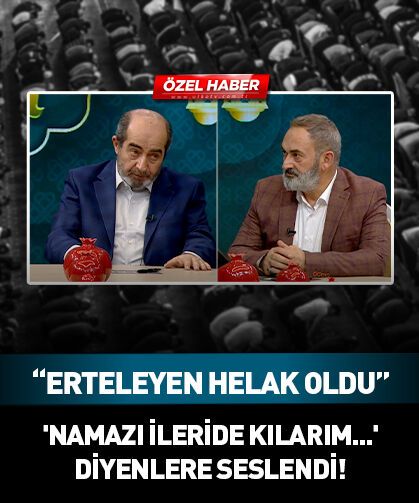 'Namazı ileride kılarım...' diyenlere seslendi! "Erteleyen helak oldu"