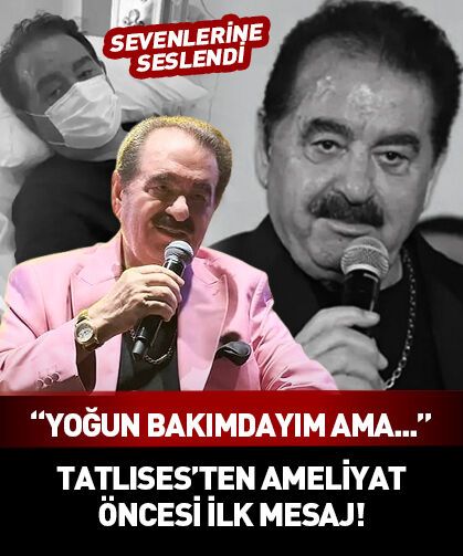 İbrahim Tatlıses'ten ameliyat öncesi ilk mesaj! Sevenlerine böyle seslendi