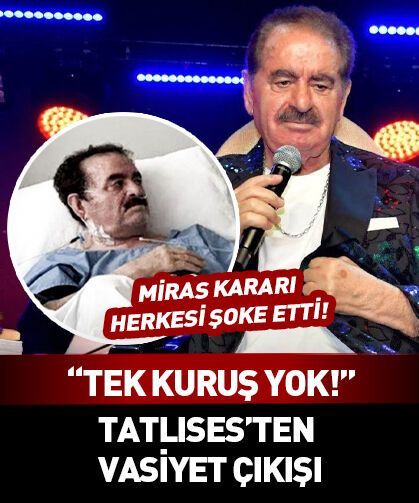İbrahim Tatlıses’ten çok konuşulacak 'vasiyet' çıkışı! "Tek kuruş yok!"