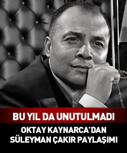Oktay Kaynarca'dan Süleyman Çakır paylaşımı