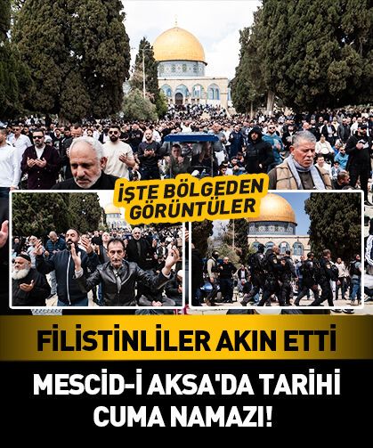 Mescid-i Aksa'da tarihi cuma namazı! Filistinliler akın etti