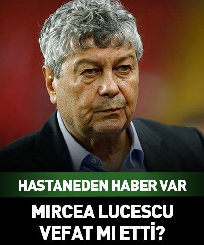 Mircea Lucescu hayatını mı kaybetti?