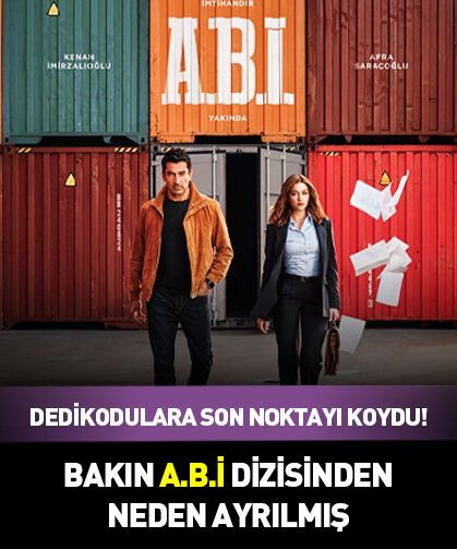 Dedikodulara son noktayı koydu! Bakın A.B.İ dizisinden neden ayrılmış