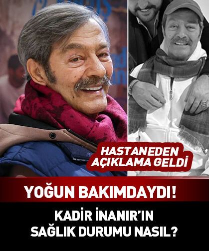 Yoğun bakımdaydı! Kadir İnanır'ın sağlık durumuna ilişkin yeni açıklama