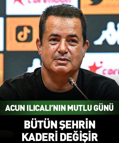 Acun Ilıcalı'nın mutlu günü! Bütün şehrin kaderi değişir