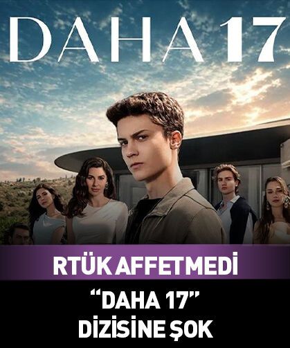 RTÜK “Daha 17” dizisini affetmedi!