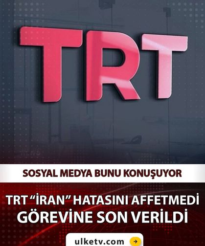 TRT "İran" hatasını affetmedi! Görevine son verildi