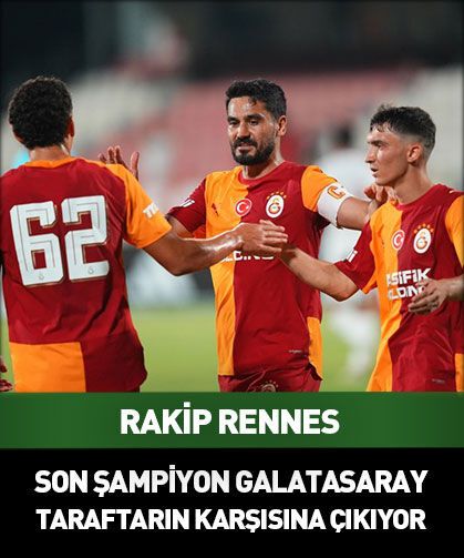Galatasaray - Rennes maçı ne zaman saat kaçta?