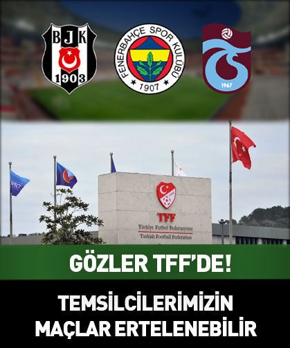 Fenerbahçe Beşiktaş Trabzonspor maçları ertelenebilir