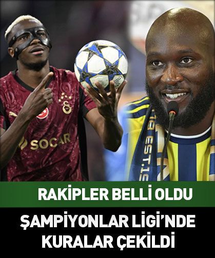 Fenerbahçe ve Galatasaray'ın Şampiyonlar Ligi'ndeki rakipleri kimler oldu?