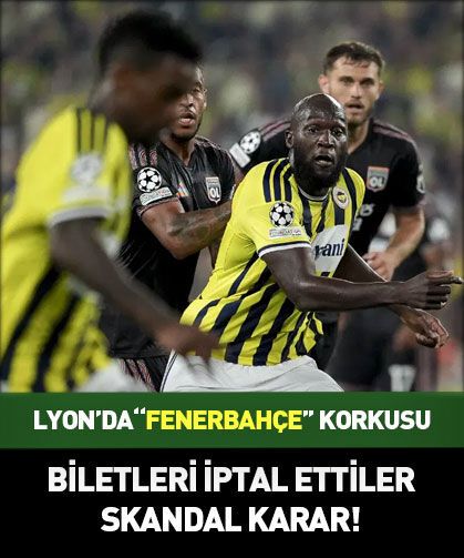 Lyon'da Fenerbahçe korkusu: Biletleri iptal ettiler