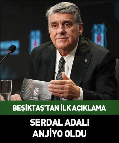 Rahatsızlanan Beşiktaş Başkanı Serdal Adalı'ya anjiyo yapıldı