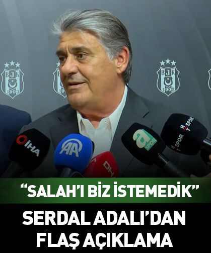 Salah'ı biz istemedik! Serdal Adalı'dan flaş açıklama