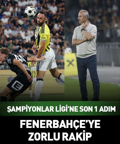 Şampiyonlar Ligi'ne son 1 adım! Fenerbahçe'ye zorlu rakip