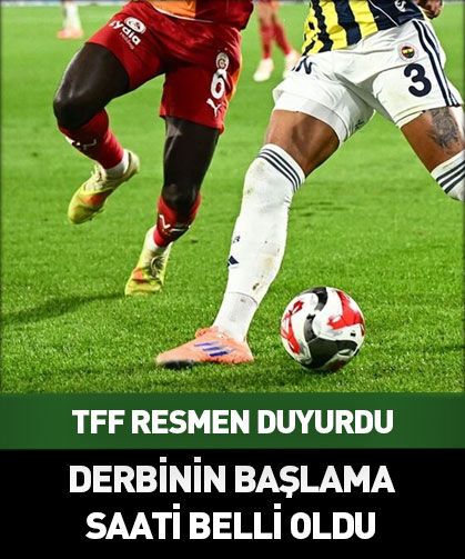 Galatasaray-Fenerbahçe derbisinin başlama saati belli oldu