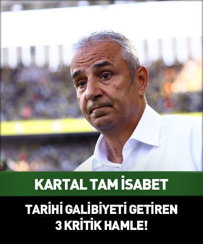 İsmail Kartal'dan tarihi galibiyeti getiren 3 kritik hamle!