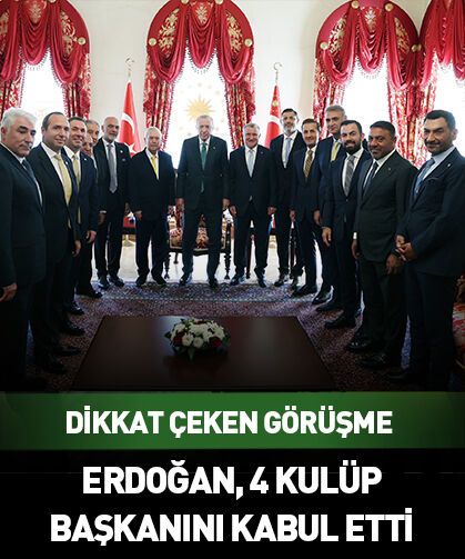 Erdoğan'dan dikkat çeken görüşme! 4 spor kulübü başkanını kabul etti