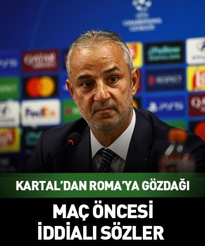 İsmail Kartal’dan Roma’ya gözdağı! Maç öncesi iddialı sözler