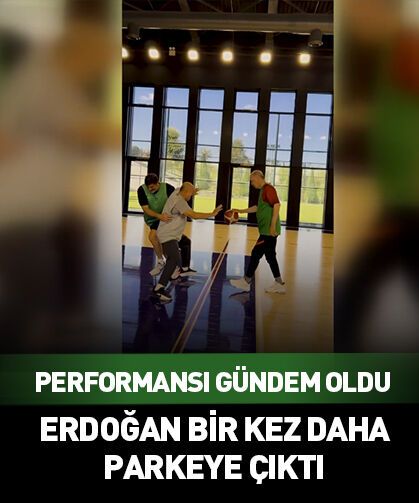 Erdoğan'ın basketbol performansı gündem oldu