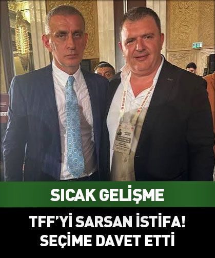 TFF'yi sarsan istifa! Seçim çağrısı yaptı