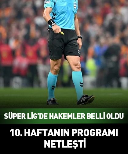 Süper Lig'de haftanın hakemleri belli oldu!