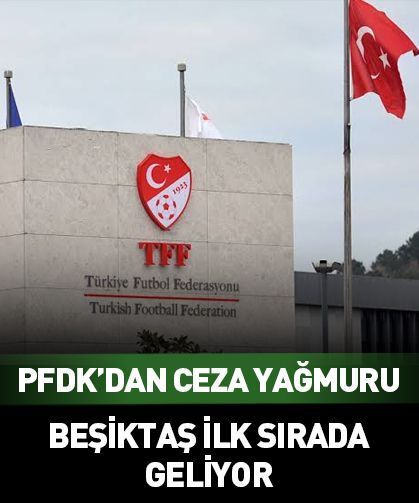 PFDK’dan dört büyüklere ceza yağdı! Beşiktaş ilk sırada geliyor