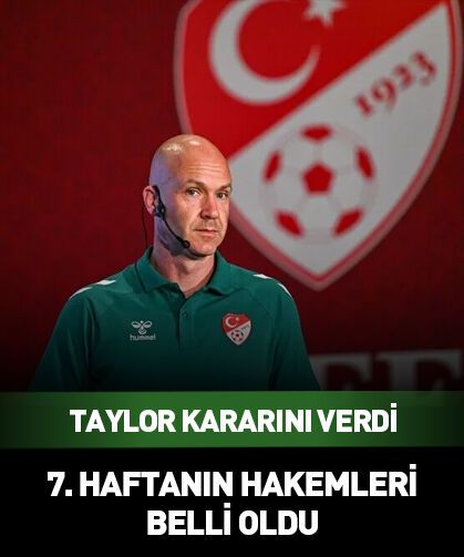 Anthony Taylor belirledi: Süper Lig’de 7. haftanın hakemleri belli oldu!