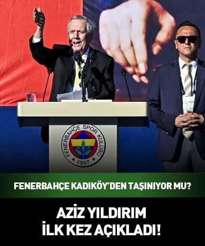 Fenerbahçe Kadıköy'den taşınıyor mu? Aziz Yıldırım ilk kez açıkladı