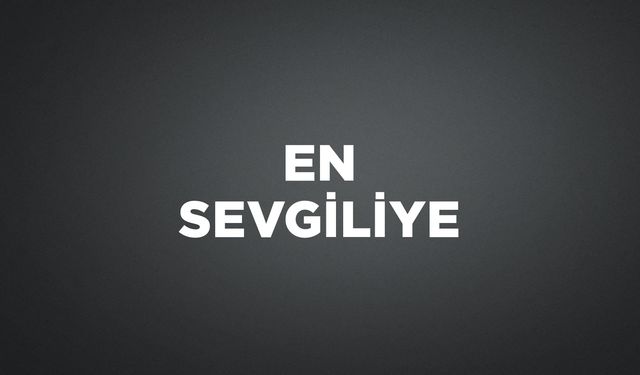 EN SEVGİLİYE