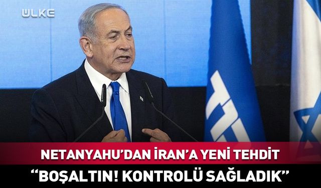 Netanyahu’dan İran’a yeni tehdit!