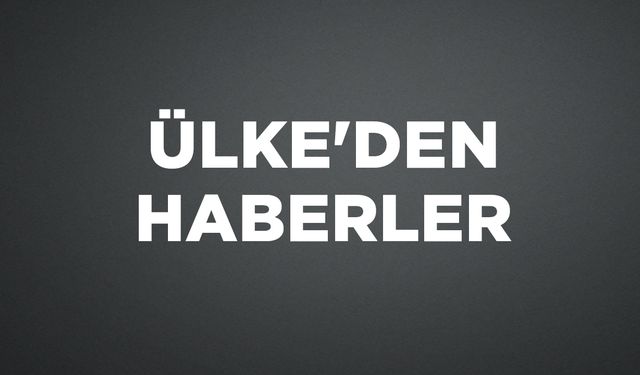 ÜLKE'DEN HABERLER
