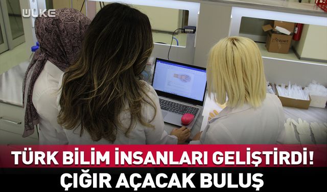 Türk bilim insanları geliştirdi! Çığır açacak buluş