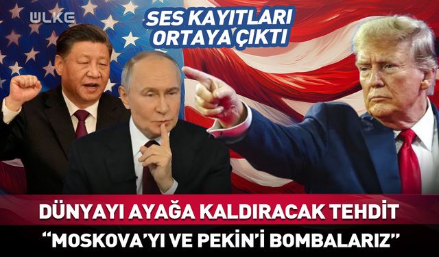 Trump'tan Putin ve Şi Cinping'e dünyayı ayağa kaldıracak tehdit