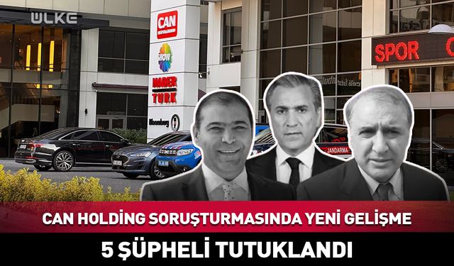 Can Holding soruşturmasında yeni gelişme: 5 şüpheli tutuklandı!