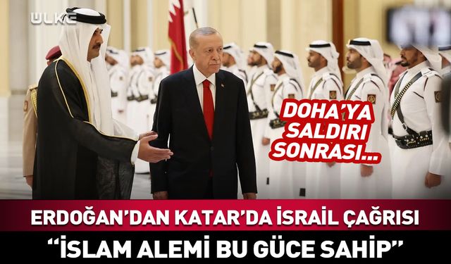 Erdoğan’dan Katar’da İsrail çağrısı: İslam alemi bu güce sahip!