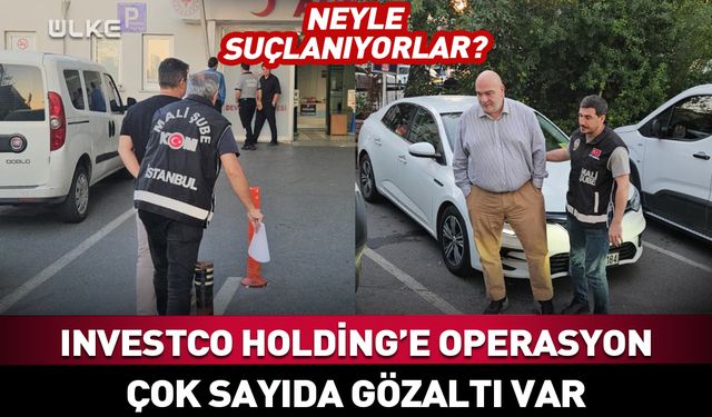 Investco Holding'e operasyon: 14 gözaltı