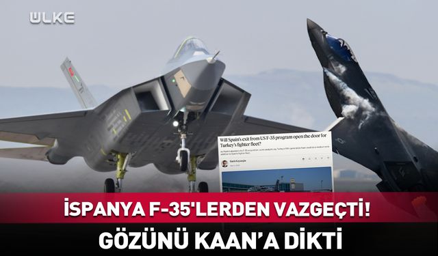 İspanya F-35'lerden vazgeçti! Gözünü KAAN'a dikti