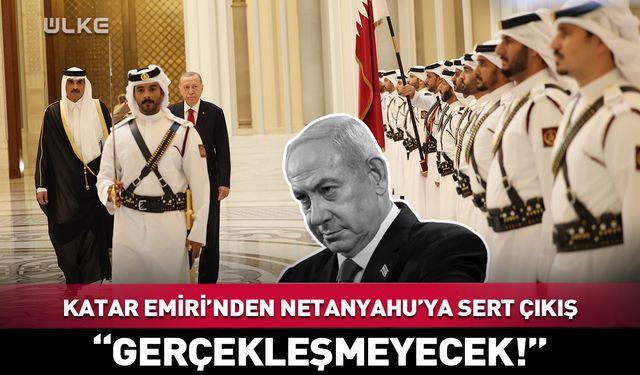 Katar Emiri Al Sani'den Netanyahu'ya sert çıkış: Gerçekleşmeyecek!