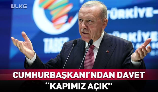 Cumhurbaşkanı Erdoğan'dan davet: Kapımız açık