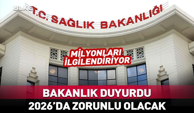 Sağlık Bakanlığı açıkladı! 2026'da zorunlu olacak...