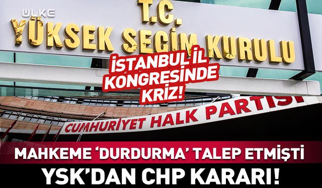 YSK CHP İl Kongresi kararını açıkladı!