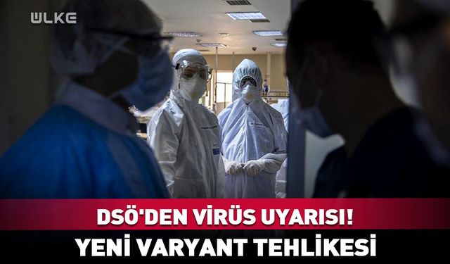 DSÖ'den virüs uyarısı! Yeni varyantı tehlikesi