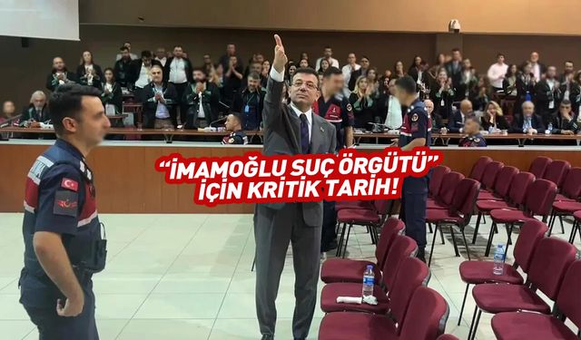 "Ekrem İmamoğlu suç örgütü" davasında tarih belli oldu
