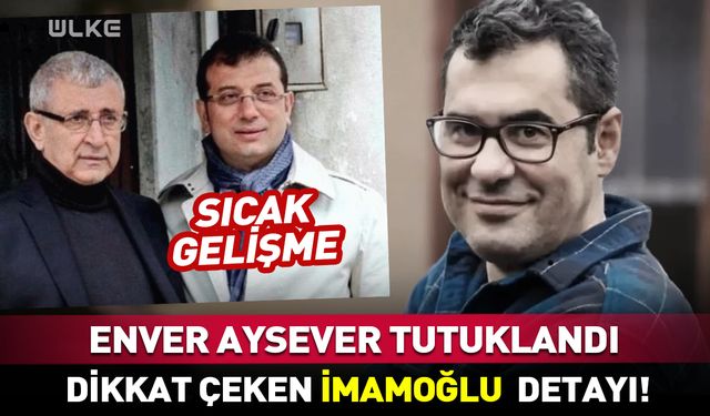 Enver Aysever tutuklandı