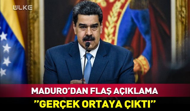 Maduro'dan flaş açıklama: Gerçek ortaya çıktı