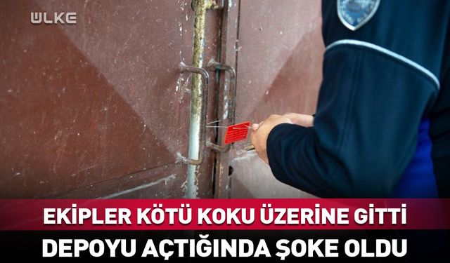 Ekipler kötü koku üzerine gitti! Depoyu açtığında şoke oldu
