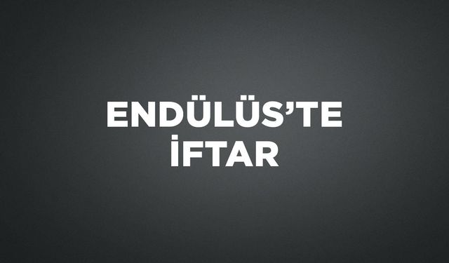 ENDÜLÜS'TE İFTAR