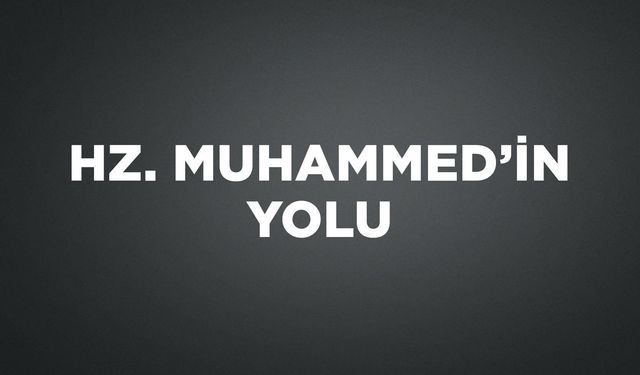 HZ. MUHAMMED'İN YOLU