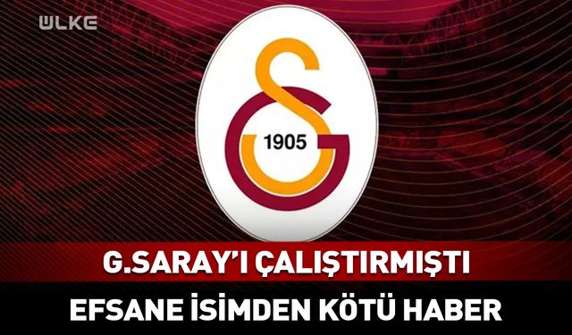 G.Saray'ın eski teknik adamından kötü haber