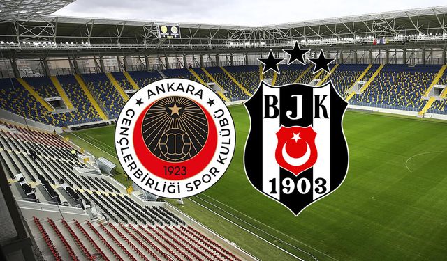 Gençlerbirliği Beşiktaş maçı saat kaçta hangi kanalda? (Muhtemel 11'ler)